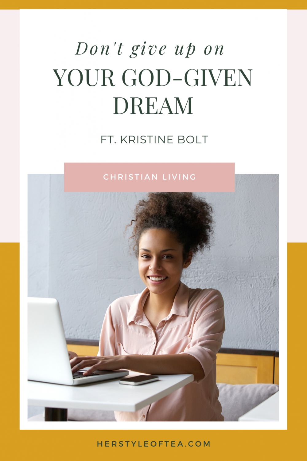 Photo of woman with laptop smiling and text "Don't give up on your God-given Dream ft. Kristine Bolt" 